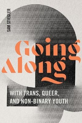 Going Along with Trans, Queer, and Non-Binary Youth - Sam Stiegler