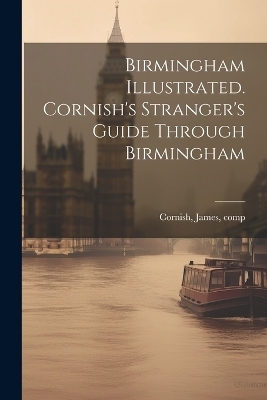 Birmingham Illustrated. Cornish's Stranger's Guide Through Birmingham - 