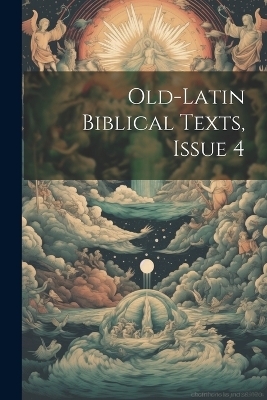 Old-Latin Biblical Texts, Issue 4 -  Anonymous