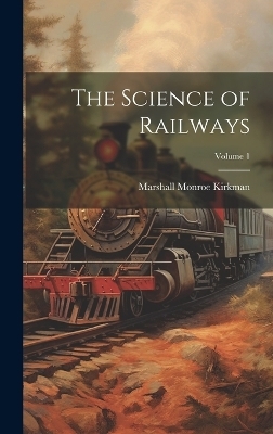 The Science of Railways; Volume 1 - Marshall Monroe Kirkman