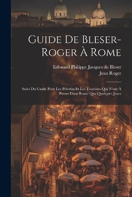 Guide De Bleser-roger À Rome - Jean Roger