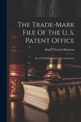 The Trade-mark File Of The U. S. Patent Office; Its 2 Vital Defects And Their Correction - 