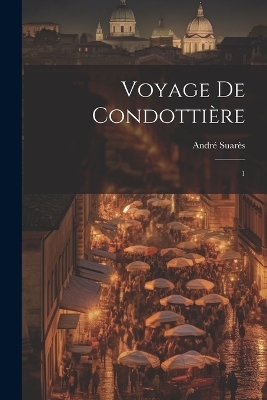 Voyage de condottière - André Suarès