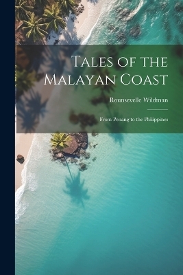 Tales of the Malayan Coast - Rounsevelle Wildman