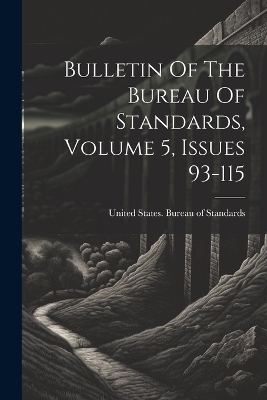 Bulletin Of The Bureau Of Standards, Volume 5, Issues 93-115 - 