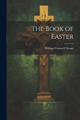 The Book of Easter - William Croswell Doane