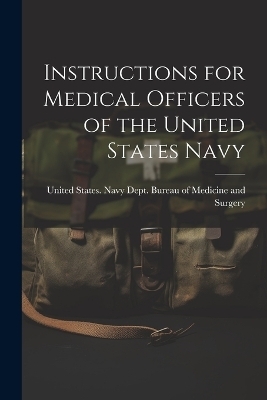 Instructions for Medical Officers of the United States Navy - 