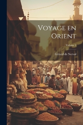 Voyage en Orient; Volume 2 - 