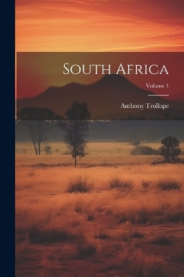 South Africa; Volume 1 - Anthony Trollope