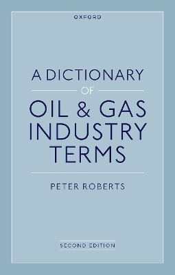 A Dictionary of Oil & Gas Industry Terms, 2e - Peter Roberts