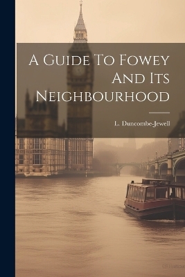 A Guide To Fowey And Its Neighbourhood - L Duncombe-Jewell