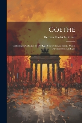 Goethe - Herman Friedrich Grimm