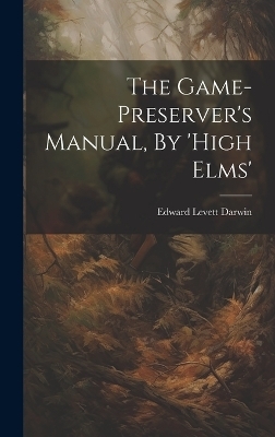 The Game-preserver's Manual, By 'high Elms' - 