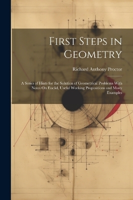 First Steps in Geometry - Richard Anthony Proctor