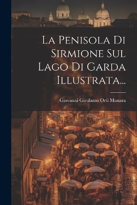 La Penisola Di Sirmione Sul Lago Di Garda Illustrata... - 