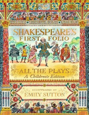 Shakespeare's First Folio: All The Plays: A Children's Edition - William Shakespeare,  The Shakespeare Birthplace Trust, Dr. Anjna Chouhan