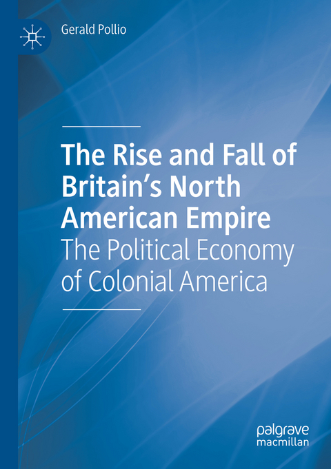 The Rise and Fall of Britain’s North American Empire - Gerald Pollio