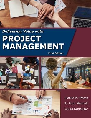 Delivering Value with Project Management - Juanita M Woods, R Scott Marshall, Louisa Schlesiger