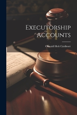 Executorship Accounts - Oswald Holt Caldicott