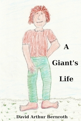 A Giant's Life - David Arthur Bernroth