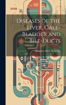 Diseases of the Liver, Gall-Bladder and Bile-Ducts - Humphry Davy Rolleston