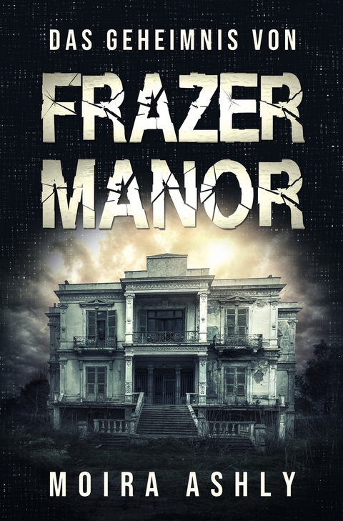 Das Geheimnis von Frazer Manor - Moira Ashly