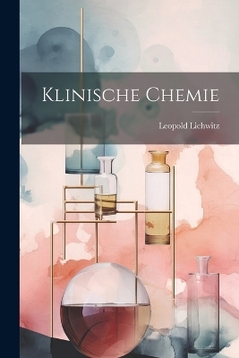 Klinische Chemie - Leopold Lichwitz