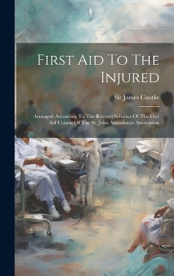 First Aid To The Injured - Sir James Cantlie