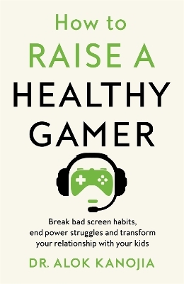 How to Raise a Healthy Gamer - Dr Alok Kanojia