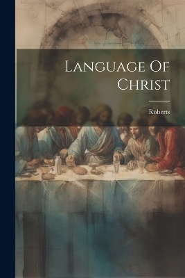 Language Of Christ -  Roberts