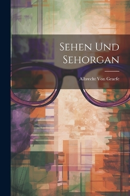 Sehen Und Sehorgan - Albrecht Von Graefe