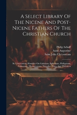 A Select Library Of The Nicene And Post-nicene Fathers Of The Christian Church - Philip Schaff