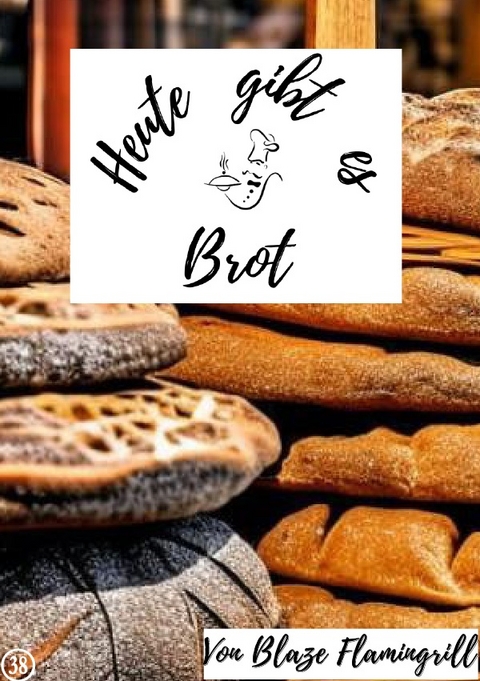 Heute gibt es / Heute gibt es - Brot - Blaze Flamingrill