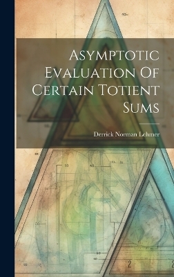 Asymptotic Evaluation Of Certain Totient Sums - Derrick Norman Lehmer