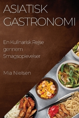 Asiatisk Gastronomi - Mia Nielsen