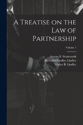 A Treatise on the law of Partnership; Volume 1 - Nathaniel Lindley Lindley, William C Gull, Walter B B 1861 Lindley