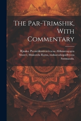 The Par-trimshik, With Commentary - Somnanda Supposed Author, Abhinavagupta Paratriiktattvavivaraa