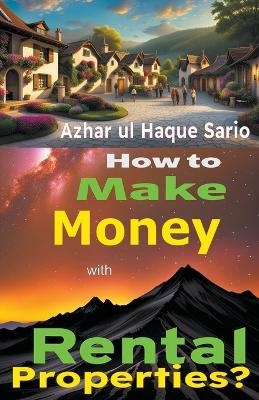 How to Make Money with Rental Properties? - Azhar Ul Haque Sario