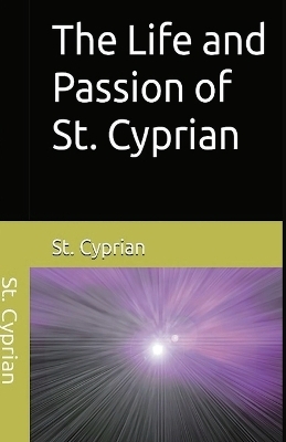 The Life and Passion of St. Cyprian -  Cyprian