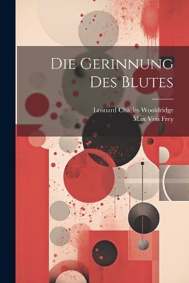 Die Gerinnung Des Blutes - Leonard Charles Wooldridge, Max Von Frey