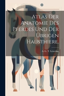 Atlas der Anatomie des Pferdes und der übrigen Hausthiere. - 