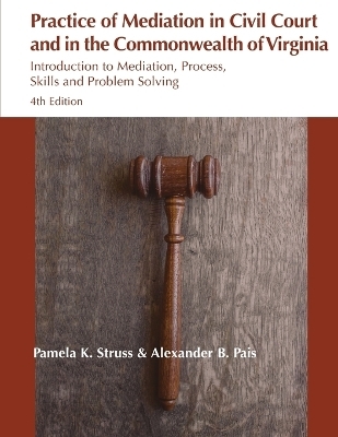 Practice of Mediation in Civil Courts and in the Commonwealth of Virginia - Pamela K Struss, Alexander B Pais