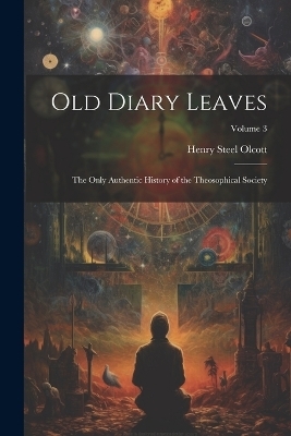 Old Diary Leaves - Henry Steel Olcott