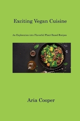 Exciting Vegan Cuisine - Aria Cooper