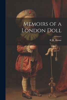 Memoirs of a London Doll - R H 1802-1884 Horne