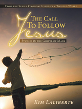 Call to Follow Jesus: Studies in the Gospel of Mark -  Kim Laliberte