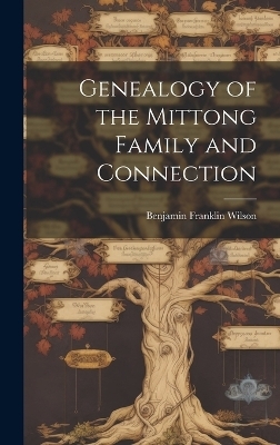 Genealogy of the Mittong Family and Connection - Benjamin Franklin 1883- Wilson