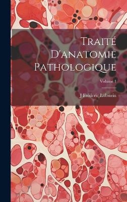 Traité D'anatomie Pathologique; Volume 1 - J Fréderic Lobstein