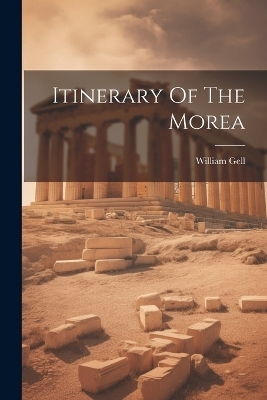 Itinerary Of The Morea - William Gell