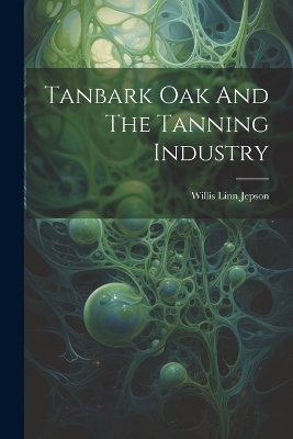 Tanbark Oak And The Tanning Industry - Willis Linn Jepson